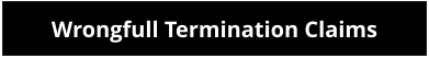 Wrongfull Termination Claims