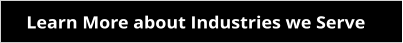 Learn More about Industries we Serve