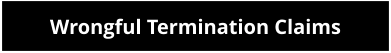 Wrongful Termination Claims